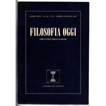 FILOSOFIA OGGI. PER L'UNITÀ DELLE SCIENZE-n 102, aprile/giugno-2003