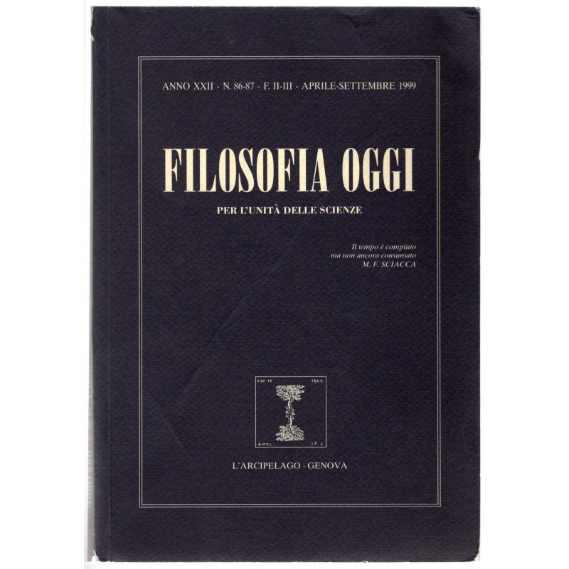 FILOSOFIA OGGI. PER L'UNITÀ DELLE SCIENZE-n 86-87, aprile/settembre-1999