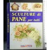 SCULTURE DI PANE PER TUTTI