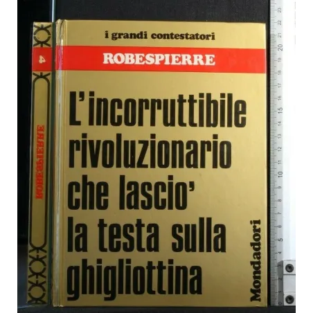 I GRANDI CONTESTATORI ROBESPIERRE L'INCORRUTTIBILE