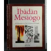IBADAN MESIOGO A CELEBRATION OF A CITY, ITS HISTORY AND PEOPLE