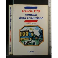 FRANCIA 1789 CRONACA DELLA RIVOLUZIONE. WINOCK. L'UNITÀ.