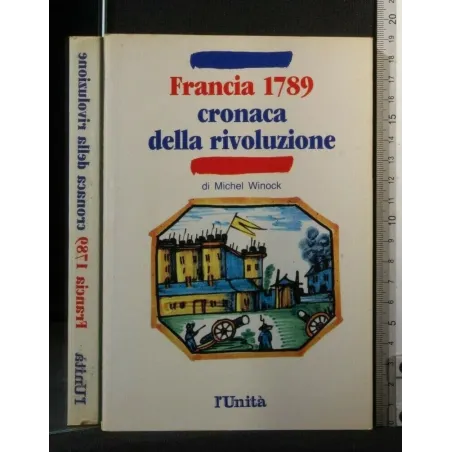 FRANCIA 1789 CRONACA DELLA RIVOLUZIONE. WINOCK. L'UNITÀ.