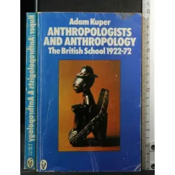 ANTHROPOLOGISTS AND ANTHROPOLOGY THE BRITISH SCHOOL 14922-72
