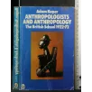 ANTHROPOLOGISTS AND ANTHROPOLOGY THE BRITISH SCHOOL 14922-72