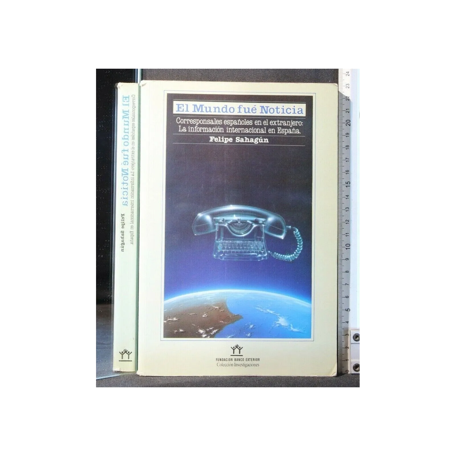 EL MUNDO FUE NOTICIA. FELIPE SAHAGUN. FUNDACION BANCO EXTERIOR.