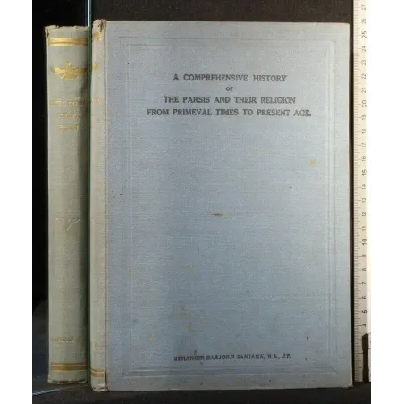A COMPREHENSIVE HISTORY OF THE PARSIS AND THEIR RELIGION FROM