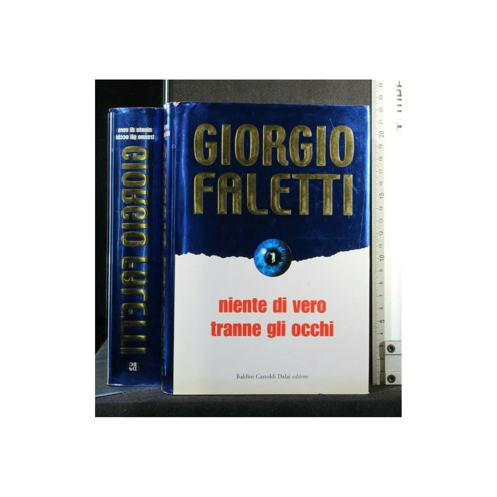 NIENTE DI VERO TRANNE GLI OCCHI. GIORGIO FALETTI. BALDINI