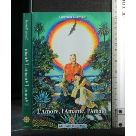 L'AMORE, L'AMANTE, L'AMATO. CATERINA GERMANI. LIFE QUALITY