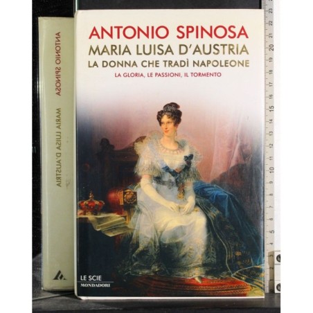 Maria Luisa D'Austria. La donna che tradì Napoleone