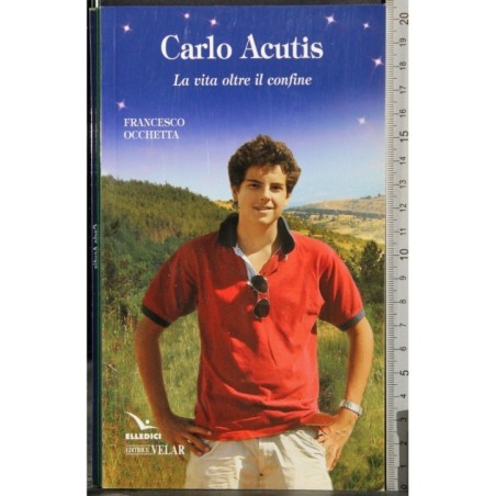 Carlo Acutis. La vita oltre il confine
