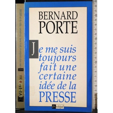 Je me suis toujours fait une certaine idee de la presse