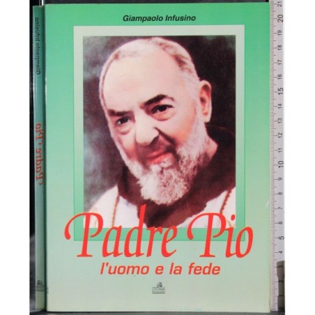 Padre Pio. L'uomo e la fede