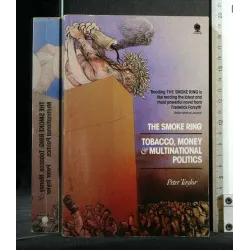 THE SMOKE RING TOBACCO, MONEY & MULTINATIONAL POLITICS