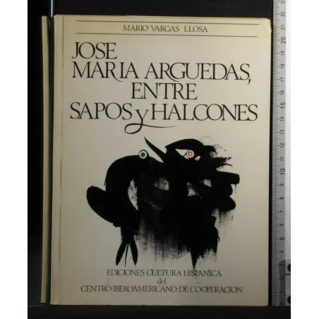 JOSE MARIA ARGUEDAS, ENTRE SAPOS Y HALCONES