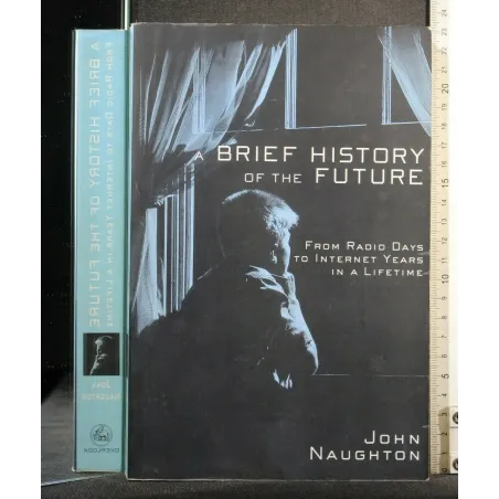 A BRIEF HISTORY OF THE FUTURE FROM RADIO DAYS TO INTERNET YEARS