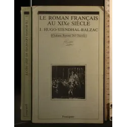 LE ROMAN FRANCAIS AU XIXE SIECLE HUGO - STENDHAL - BALZAC VOLUME