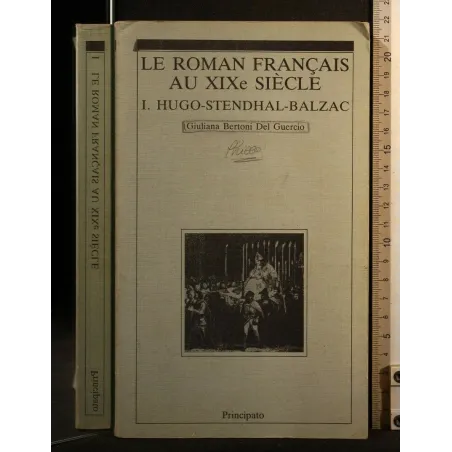 LE ROMAN FRANCAIS AU XIXE SIECLE HUGO - STENDHAL - BALZAC VOLUME