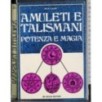 Amuleti e talismani. Potenza e Magia
