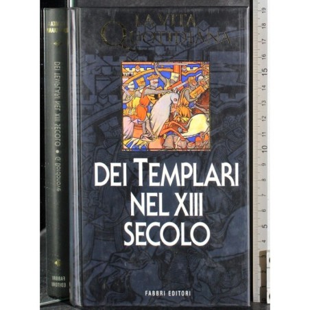 La vita quotidiana. Dei templari nel XIII SECOLO