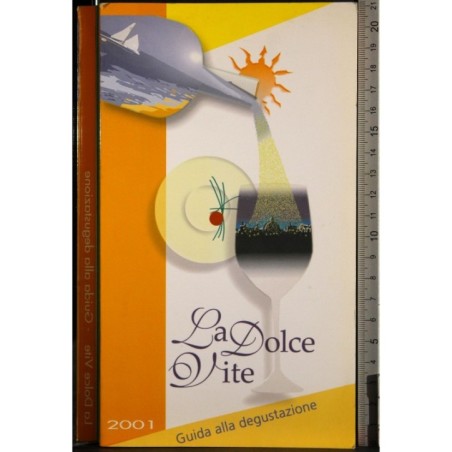 Guida alla degustazione 2001. La dolce vite