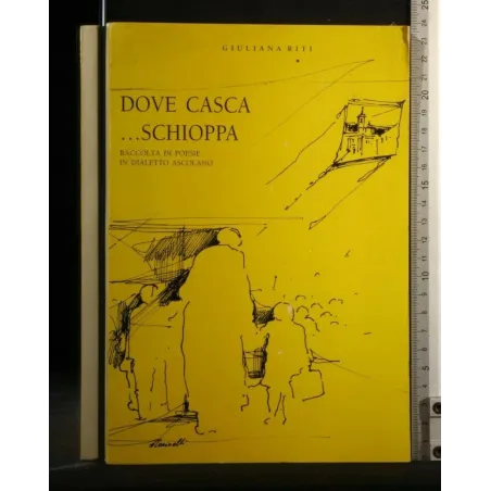 DOVE CASCA... SCHIOPPA RACCOLTA DI POESIE IN DIALETTO ASCOLANO