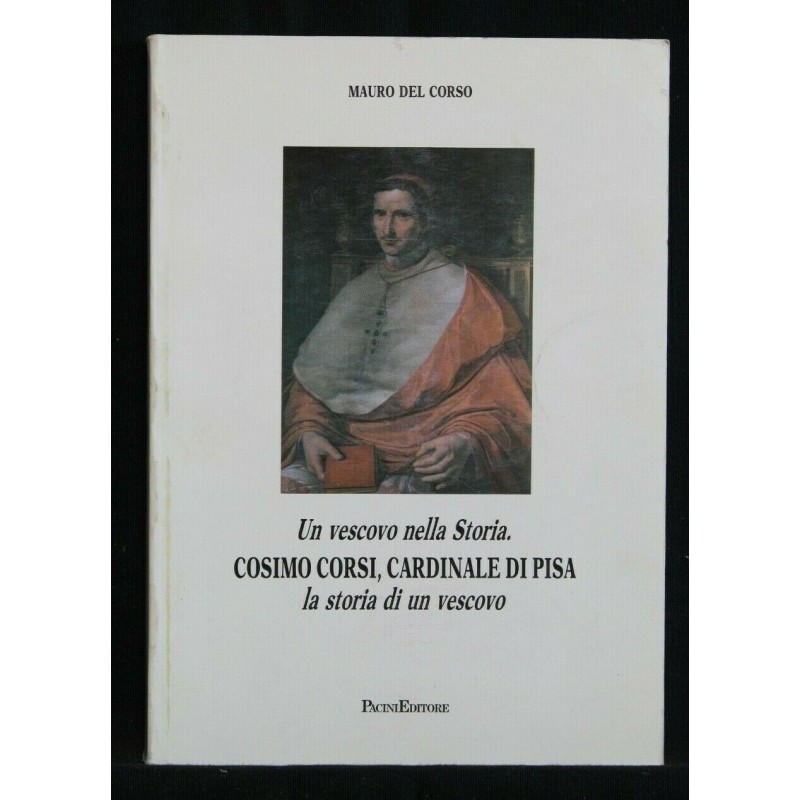UN VESCOVO NELLA STORIA. COSIMO CORSI, CARDINALE DI PISA LA