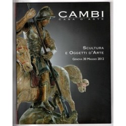CAMBI. GENOVA. SCULTURA E OGGETTI D'ARTE. CATALOGO ASTA 30 MAGGIO 2012.