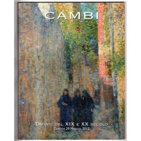 CAMBI. GENOVA. DIPINTI XIX - XX SECOLO. CATALOGO ASTA 29 MAGGIO 2012.