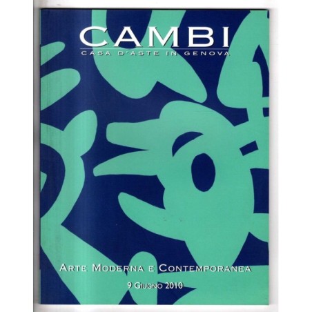 CAMBI. GENOVA. ARTE MODERNA E CONTEMPORANEA. CATALOGO ASTA 9 GIUGNO 2010.