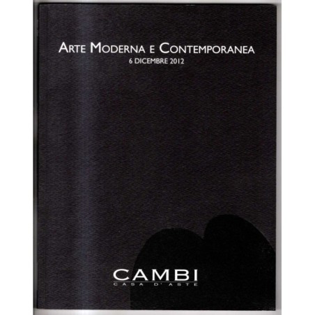 CAMBI. GENOVA. ARTE MODERNA E CONTEMPORANEA. CATALOGO ASTA 6 DICEMBRE 2012.