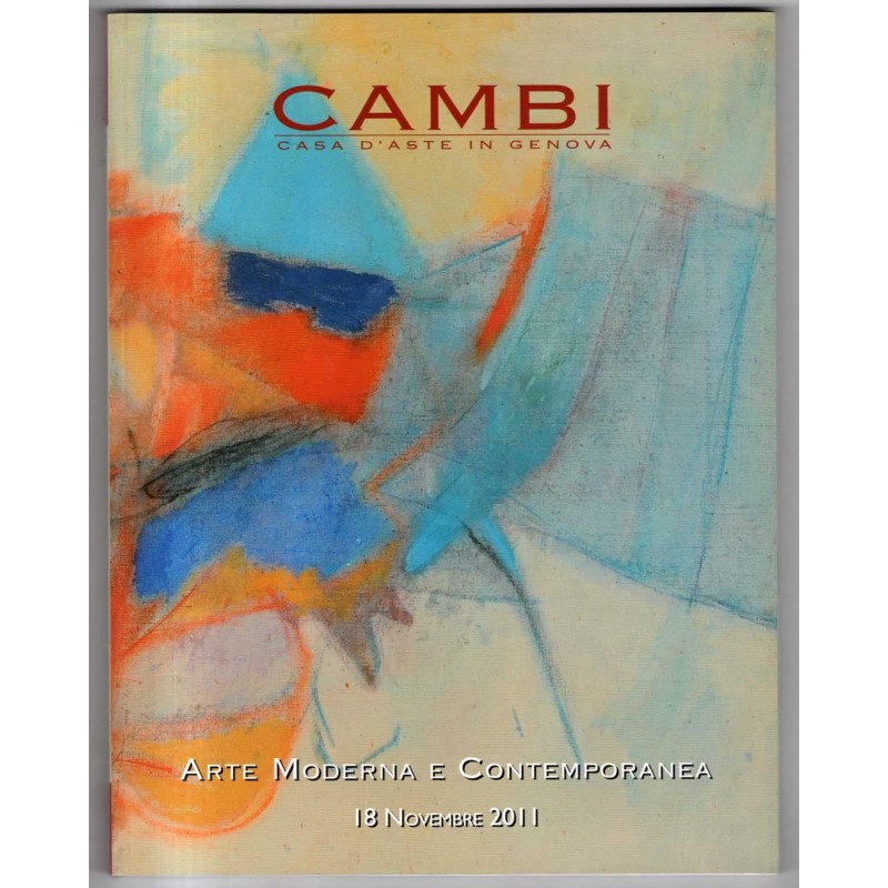 CAMBI. GENOVA. ARTE MODERNA E CONTEMPORANEA. CATALOGO ASTA 18 NOVEMBRE 2011.