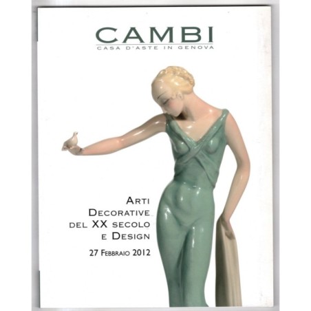 CAMBI. GENOVA. ARTI DECORATIVE XX SEC E DESIGN. CATALOGO ASTA 27 FEBBRAIO 2012.