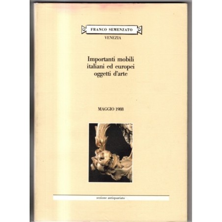 FRANCO SEMENZATO. VENEZIA. MOBILI ITALIANI EUROPEI. CATALOGO ASTA MAGGIO 1988.