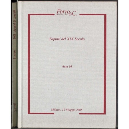PORRO & C. MILANO. DIPINTI XIX SEC ASTA 16. CATALOGO ASTA 12 MAGGIO 2005.