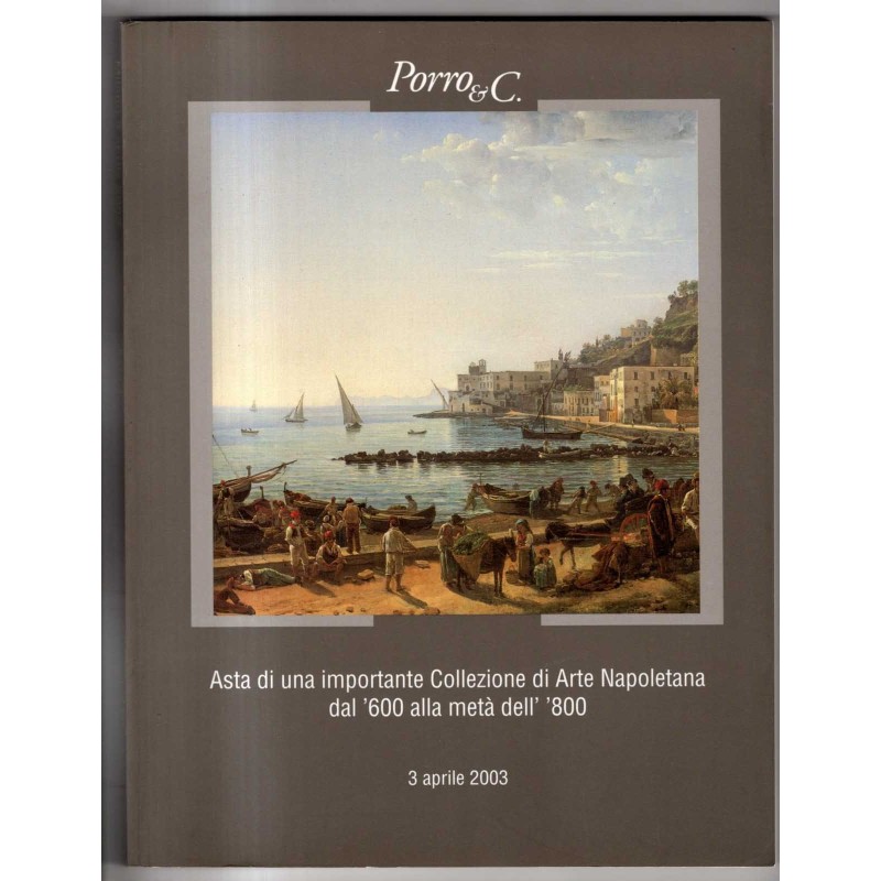 PORRO & C. MILANO. ASTA COLLEZIONE ARTE NAPOLETANA. CATALOGO ASTA 3 APR 2003.