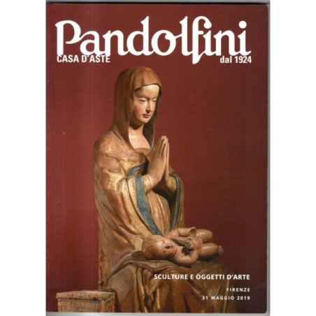 PANDOLFINI. FIRENZE. SCULTURE E OGGETTI D'ARTE. CATALOGO ASTA 31 MAGGIO 2019.