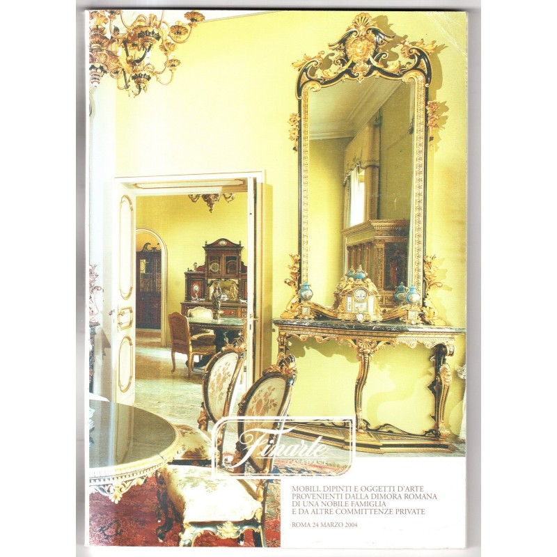 FINARTE. ROMA. OGGETTI D'ARTE DALLA DIMORA ROMANA. CATALOGO ASTA 24 MARZO 2004.