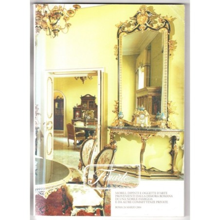 FINARTE. ROMA. OGGETTI D'ARTE DALLA DIMORA ROMANA. CATALOGO ASTA 24 MARZO 2004.