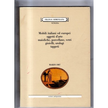 SEMENZATO. VENEZIA. MOBILI ITALIANI EUROPEI OGGETTI. CATALOGO ASTA MARZO 1987.