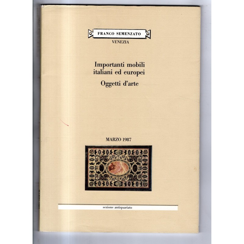 SEMENZATO. VENEZIA. MOBILI ITALIANI EUROPEI OGGETTI. CATALOGO ASTA MARZO 1987.