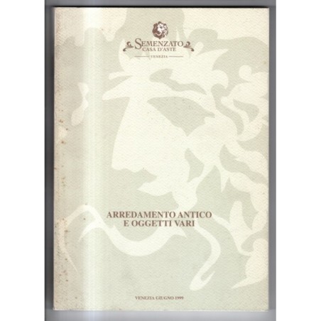 SEMENZATO. VENEZIA. ARREDAMENTO ANTICO E OGGETTI. CATALOGO ASTA GIUGNO 1999.