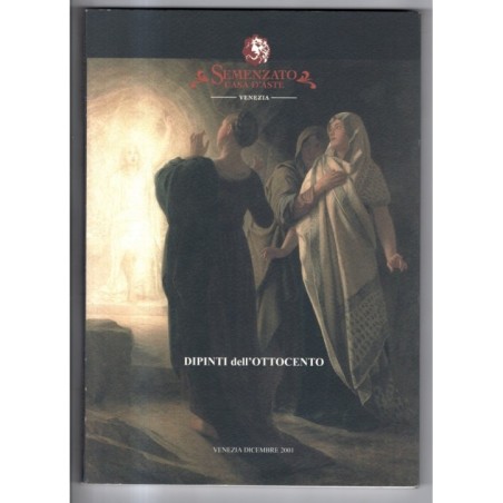SEMENZATO. VENEZIA. DIPINTI DELL'OTTOCENTO. CATALOGO ASTA DICEMBRE 2001.