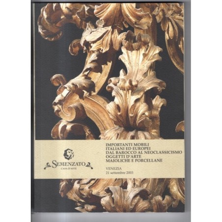 SEMENZATO. VENEZIA. MOBILI ITALIANI EUROPEI. CATALOGO ASTA 21 SETTEMBRE 2003.