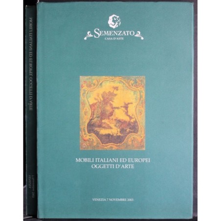 SEMENZATO. VENEZIA. MOBILI ITALIANI EUROPEI. CATALOGO ASTA 7 NOV 2003.