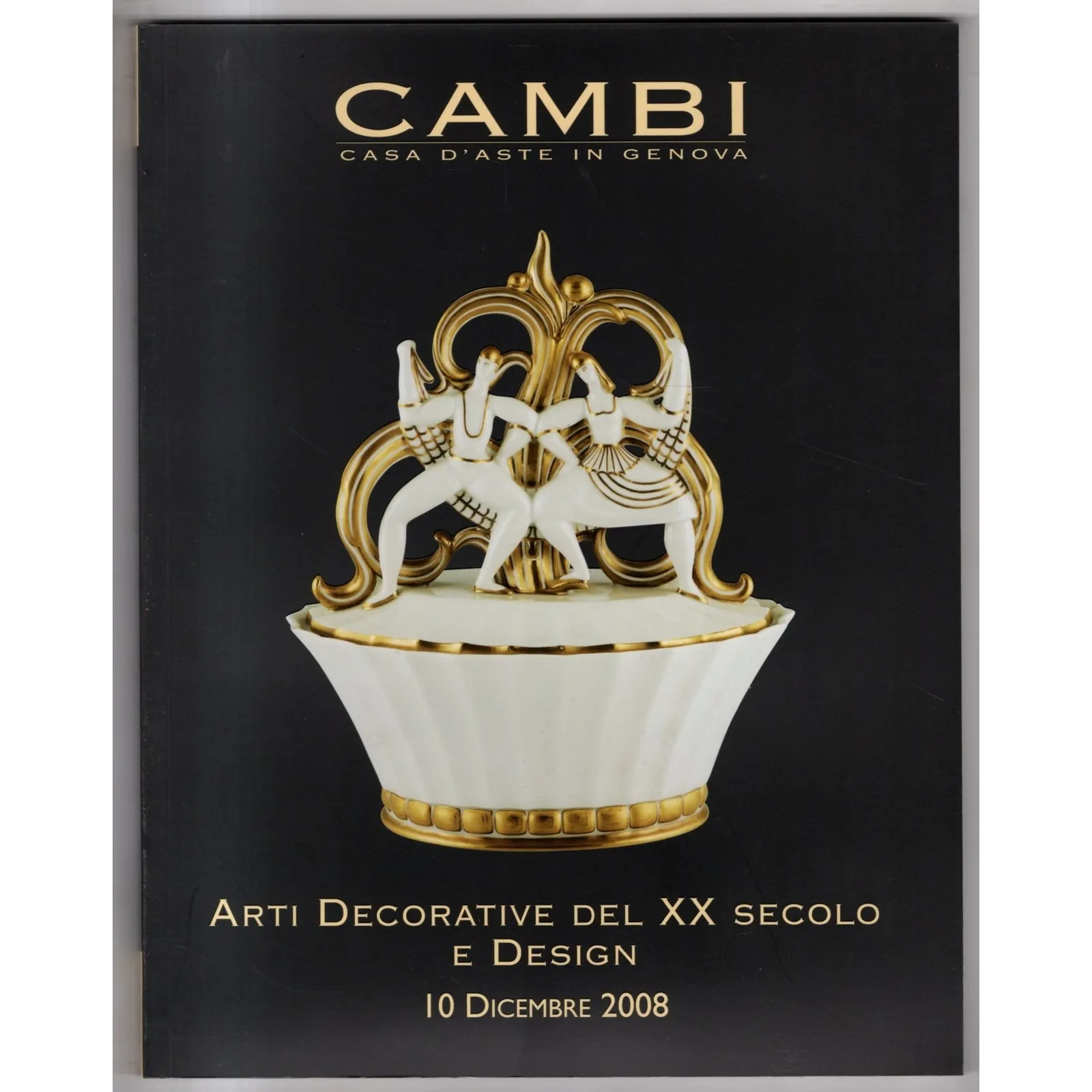 CAMBI. GENOVA. ARTI DECORATIVE XX SEC. CATALOGO ASTA 10 DIC 2008.
