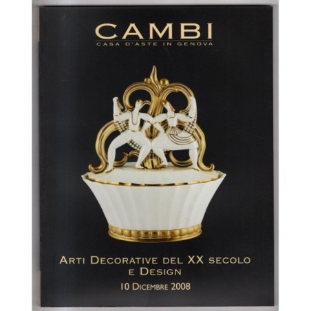 CAMBI. GENOVA. ARTI DECORATIVE XX SEC. CATALOGO ASTA 10 DIC 2008.