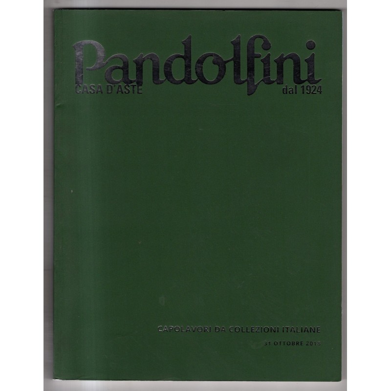 PANDOLFINI. FIRENZE. CAPOLAVORI COLLEZIONI ITALIANE. CATALOGO ASTA 31 OTT 2018.