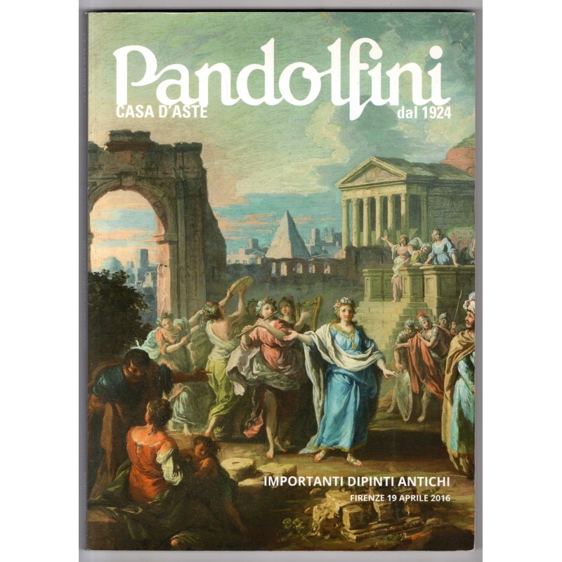 PANDOLFINI. FIRENZE. IPORTANTI DIPINTI ANTICHI. CATALOGO ASTA 19 APRILE 2016.