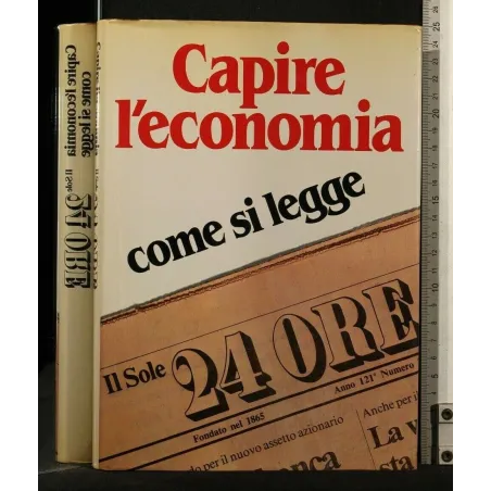 CAPIRE L'ECONOMIA COME SI LEGGE IL SOLE 24 ORE